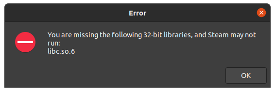 Screenshot of the error Steam gave when I tried to start it. It reads: You are missing the following 32-bit libraries, and Steam may not run: libc.so.6